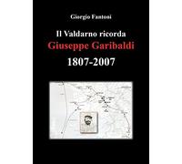 Il Valdarno ricorda Giuseppe Garibaldi 1807-2007