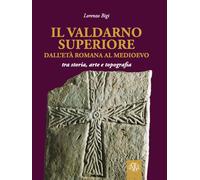 Libri Lorenzo Bigi - Il Valdarno Superiore, Dall'eta Romana Al Medioevo Tra Arte