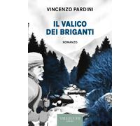 Il valico dei briganti. Ediz. integrale - Pardini Vincenzo