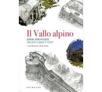 Il Vallo alpino. Opere fortificate fra Alpi Liguri e Cozie