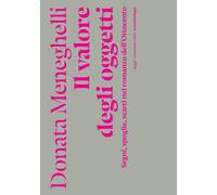 Il Valore Degli Oggetti. Segni, Spoglie, Scarti Nel Romanzo Dell'Ottocento -