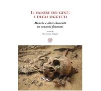 Il valore dei gesti e degli oggetti. Monete e altri elementi in contesti funerar