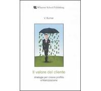 Il valore del cliente. Strategie per creare profitto e fidelizzazione