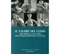 Il valore del gesso come modello, calco, copia per la realizzazione della ...