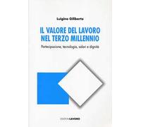 Il valore del lavoro nel terzo millennio. Partecipazione, tecnologia, salari e dignità