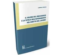 Il valore del precedente e la tutela dell'affidamento nel diritto del lavoro