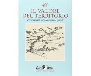 Il valore del territorio. Primo rapporto sugli ecomusei in Piemonte. Ediz. illustrata