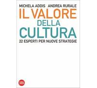 Il valore della cultura. 22 esperti per nuove strategie