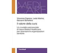Il valore della cura. Un modello psicosociale di Value-Based Healthcare per ripensare le organizzazioni sanitarie