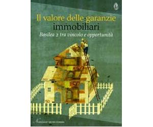 Il valore della garanzie immobiliari. Basilea 2 tra vincolo e opportunità