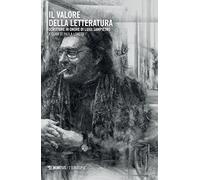 Il valore della letteratura. Scritture in onore di Luigi Sampietro