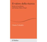 Il valore della ricerca. Storia ed eccellenze dell'Istituto Mario Negri - ...