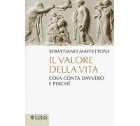 Il valore della vita. Cosa conta davvero e perché