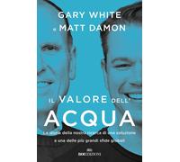 Il valore dell'acqua [Paperback] White, Gary; Damon, Matt and Meddi, Sara