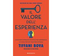 Il valore dell'esperienza. Customer experience ed employee experience: le chiavi per far crescere l’azienda