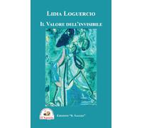 Il valore dell'invisibile - Loguercio Lidia