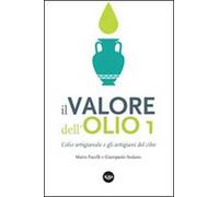 Il valore dell'olio. L'olio artigianale e gli artigiani del cibo. Il manifesto dell'olio artigianale