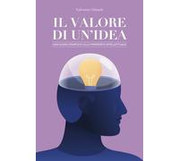 IL VALORE DI UN’IDEA: UNA GUIDA COMPLETA ALLA PROPRIETA’ INTELLETTUALE