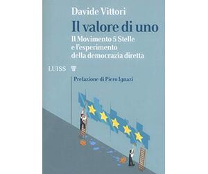 Il valore di uno. Il Movimento 5 Stelle e l’esperimento della democrazia diretta