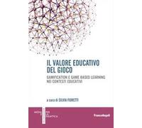 Il valore educativo del gioco. Gamification e game based learning nei contesti educativi