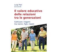 Il valore educativo delle relazioni tra le generazioni. Coltivare i legami tra nonni, figli, nipoti