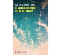 Il valore induttivo della relatività. Nuova ediz. - Bachelard Gaston