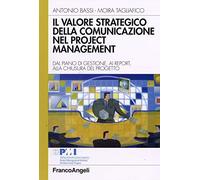 Il valore strategico della comunicazione nel project management. Dal piano di gestione, ai report, alla chiusura del progetto