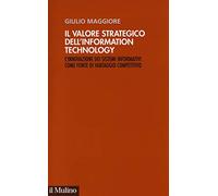 Il valore strategico dell'information technology. L'innovazione dei sistemi informativi come fonte di vantaggio competitivo