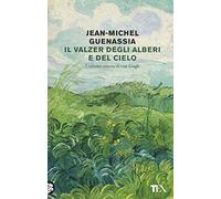 Il valzer degli alberi e del cielo. L'ultimo amore di Van Gogh