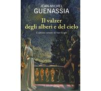 Il valzer degli alberi e del cielo. L'ultimo amore di Van Gogh -