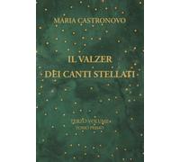 IL VALZER DEI CANTI STELLATI: TOMO PRIMO