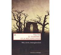 Il vampiro e la melanconia. Miti, storie, immaginazioni