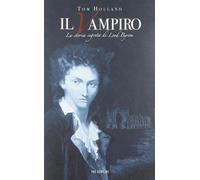 Il vampiro. La storia segreta di Lord Byron Holland, Tom