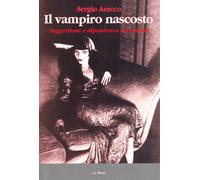 Il vampiro nascosto. Suggestione e dipendenza nel cinema