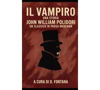 Il Vampiro Una Storia: Un Classico in Prosa Moderna: 1
