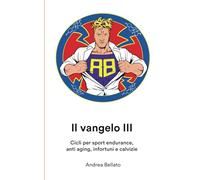 Il vangelo 3: Cicli per sport endurance, anti aging, infortuni e calvizie