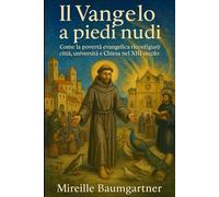 Il Vangelo a piedi nudi: Come la povertà evangelica riconfigurò città, università e Chiesa nel XIII secolo