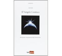 Il vangelo cosmico. Rivelazioni e insegnamenti degli extraterresti