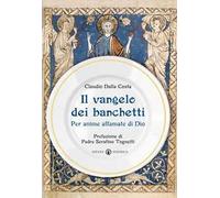 Il Vangelo dei banchetti. Per anime affamate di Dio