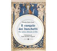 Il Vangelo dei banchetti: Per anime affamate di Dio
