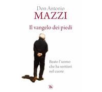 Il Vangelo dei piedi. Beato l’uomo che ha sentieri nel cuore. Nuova ediz.