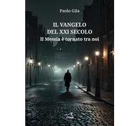 Il Vangelo del XXI Secolo – Il Messia è tornato tra noi