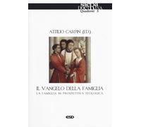 Il Vangelo della famiglia. La famiglia in prospettiva teologica - Carpin Attilio