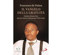 Il Vangelo della gratuità. Floribert Bwana Chui giovane martire africano per XXI secolo