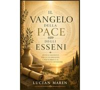 Il Vangelo della Pace degli Esseni: Antica saggezza per la guarigione, l'equilibrio e il rinnovamento interiore