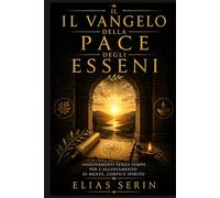 Il Vangelo della Pace degli Esseni: Insegnamenti senza tempo per l'allineamento di mente, corpo e spirito.