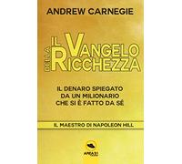 Il Vangelo della ricchezza. Il denaro spiegato da un milionario che si è fatto da sé. Con ebook