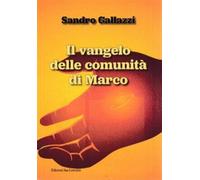 Il Vangelo delle comunità di Marco - Gallazzi Sandro