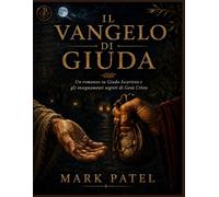 IL VANGELO DI GIUDA: Un romanzo su Giuda Iscariota e gli insegnamenti segreti di Gesù Cristo