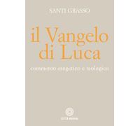 Il Vangelo di Luca. Commento esegetico e teologico